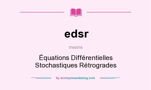 What does edsr mean? It stands for Équations Différentielles Stochastiques Rétrogrades