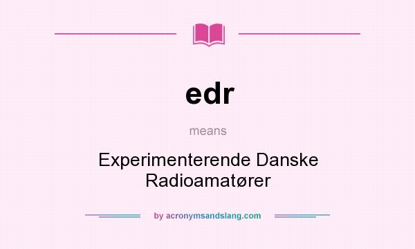 What does edr mean? It stands for Experimenterende Danske Radioamatører