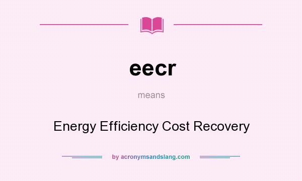 What does eecr mean? It stands for Energy Efficiency Cost Recovery