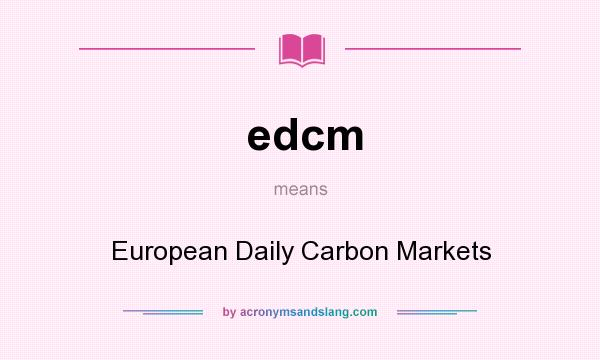 What does edcm mean? It stands for European Daily Carbon Markets