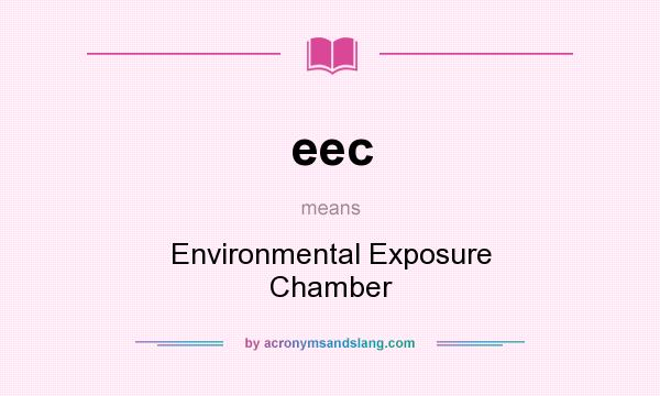What does eec mean? It stands for Environmental Exposure Chamber