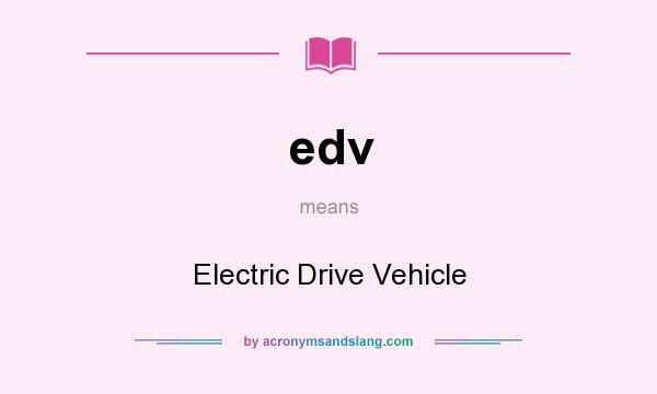 What does edv mean? It stands for Electric Drive Vehicle