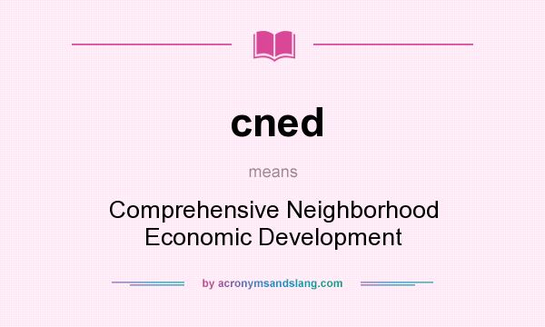 What does cned mean? It stands for Comprehensive Neighborhood Economic Development
