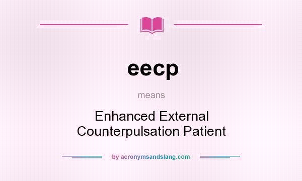 What does eecp mean? It stands for Enhanced External Counterpulsation Patient