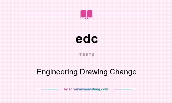 What does edc mean? It stands for Engineering Drawing Change