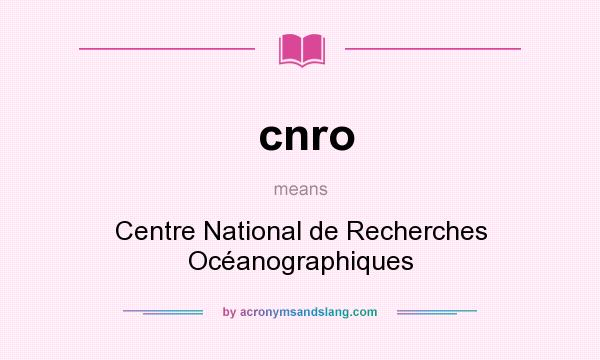What does cnro mean? It stands for Centre National de Recherches Océanographiques