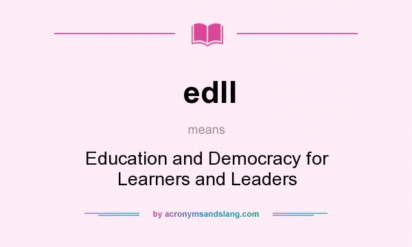 What does edll mean? It stands for Education and Democracy for Learners and Leaders