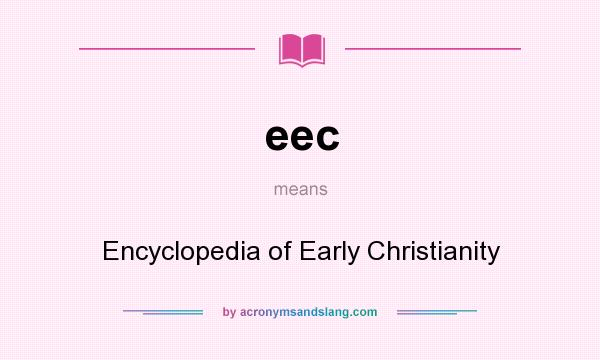 What does eec mean? It stands for Encyclopedia of Early Christianity