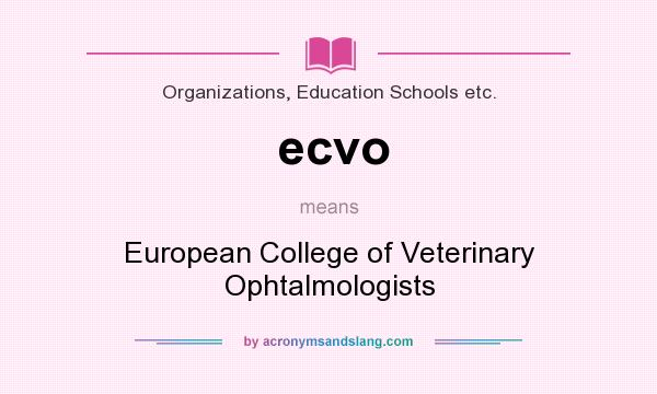 What does ecvo mean? It stands for European College of Veterinary Ophtalmologists
