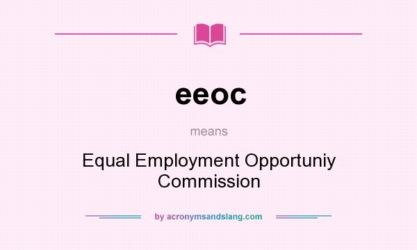 What does eeoc mean? It stands for Equal Employment Opportuniy Commission