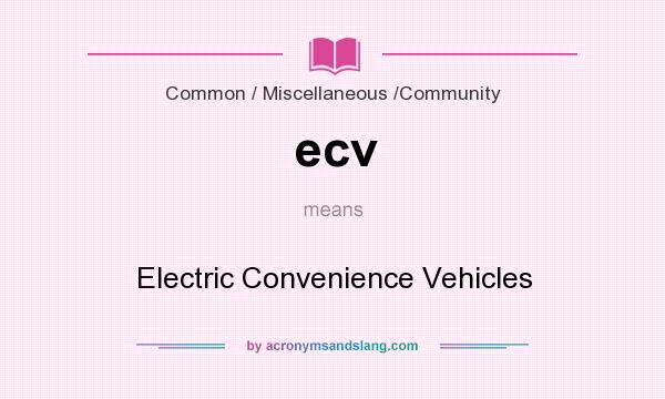What does ecv mean? It stands for Electric Convenience Vehicles