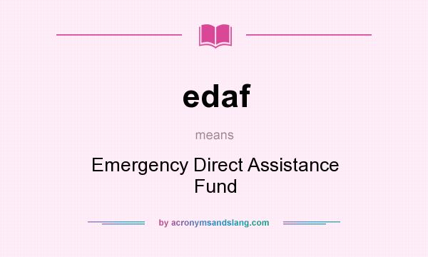 What does edaf mean? It stands for Emergency Direct Assistance Fund