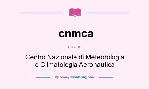 What does cnmca mean? It stands for Centro Nazionale di Meteorologia e Climatologia Aeronautica