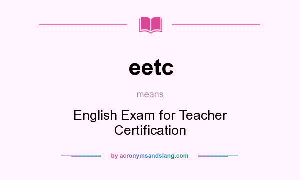 What does eetc mean? It stands for English Exam for Teacher Certification