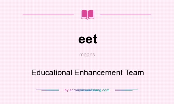 What does eet mean? It stands for Educational Enhancement Team