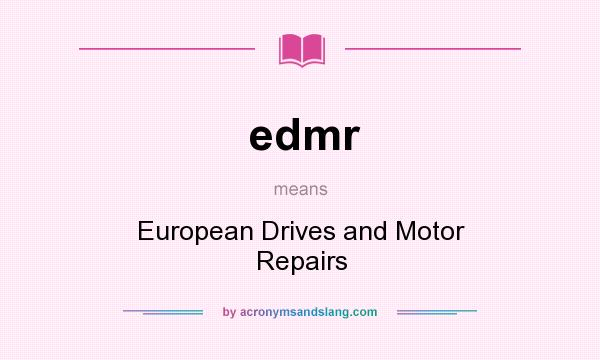 What does edmr mean? It stands for European Drives and Motor Repairs