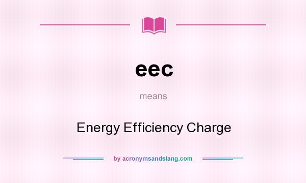 What does eec mean? It stands for Energy Efficiency Charge