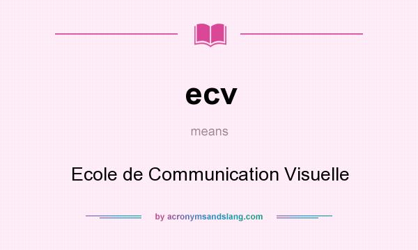 What does ecv mean? It stands for Ecole de Communication Visuelle