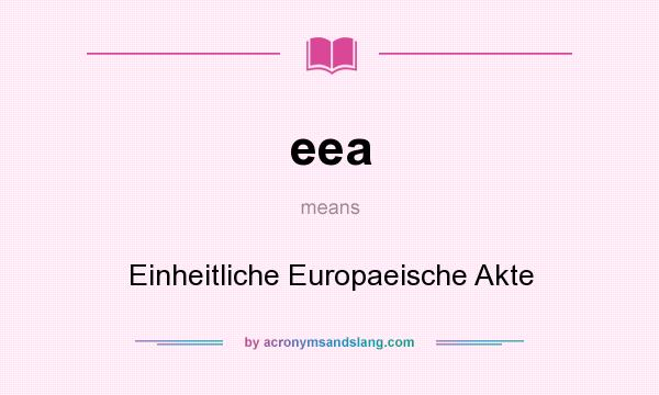 What does eea mean? It stands for Einheitliche Europaeische Akte