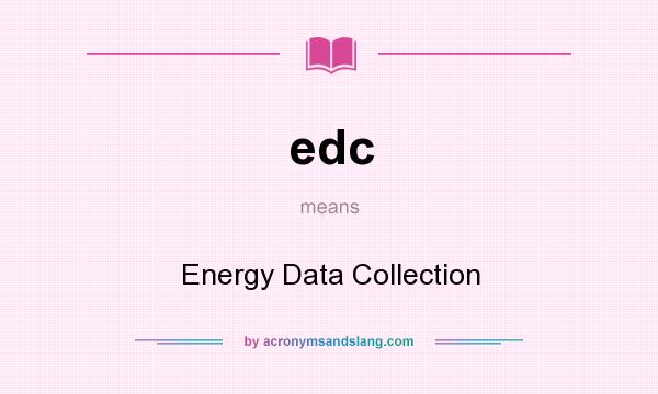 What does edc mean? It stands for Energy Data Collection