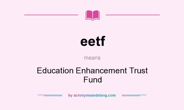 What does eetf mean? It stands for Education Enhancement Trust Fund