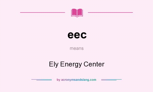 What does eec mean? It stands for Ely Energy Center