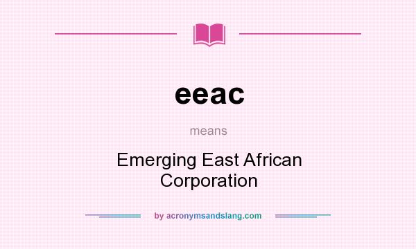 What does eeac mean? It stands for Emerging East African Corporation