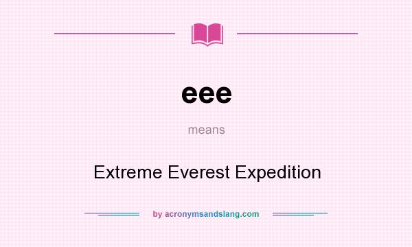 What does eee mean? It stands for Extreme Everest Expedition