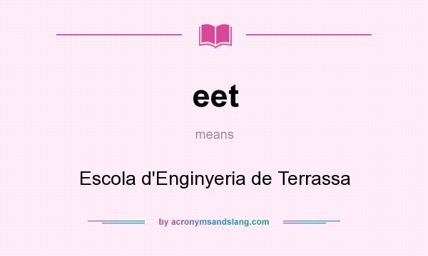 What does eet mean? It stands for Escola d`Enginyeria de Terrassa