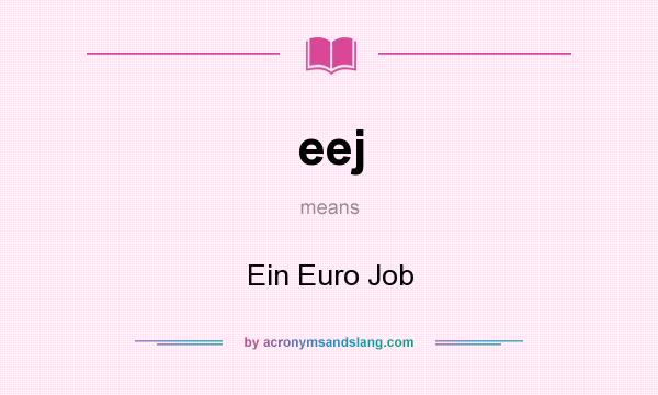 What does eej mean? It stands for Ein Euro Job