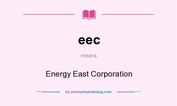 What does eec mean? It stands for Energy East Corporation