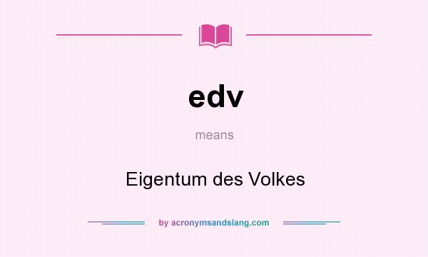 What does edv mean? It stands for Eigentum des Volkes