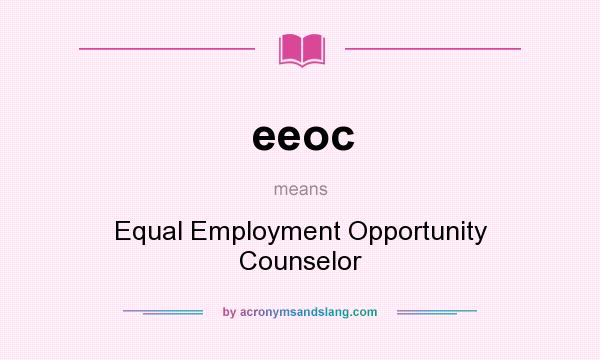 What does eeoc mean? It stands for Equal Employment Opportunity Counselor