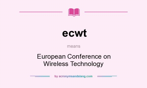 What does ecwt mean? It stands for European Conference on Wireless Technology