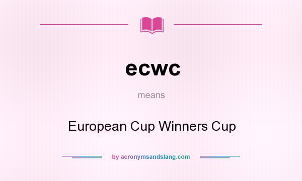 What does ecwc mean? It stands for European Cup Winners Cup