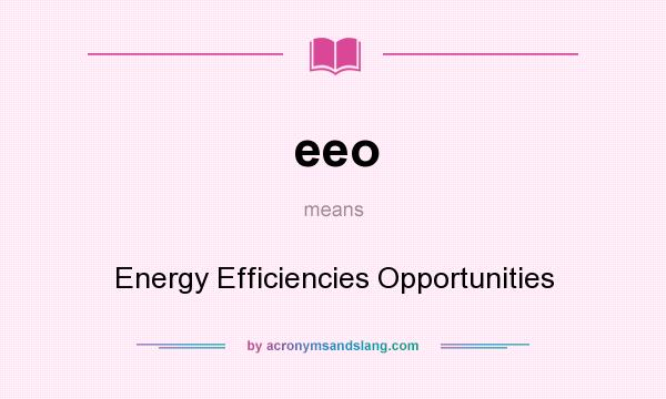 What does eeo mean? It stands for Energy Efficiencies Opportunities