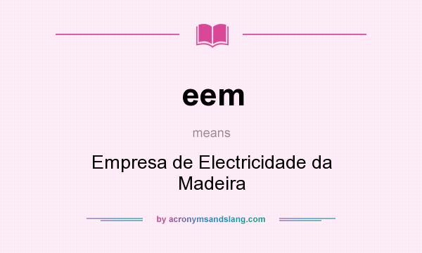 What does eem mean? It stands for Empresa de Electricidade da Madeira