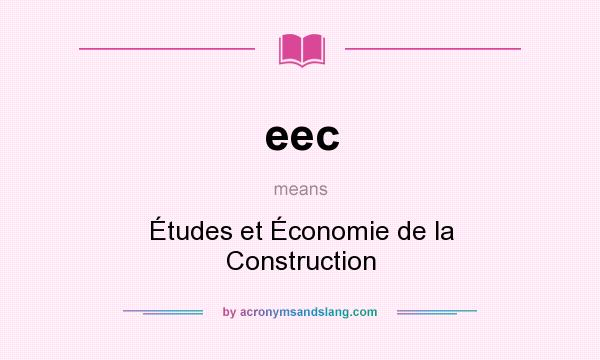 What does eec mean? It stands for Études et Économie de la Construction