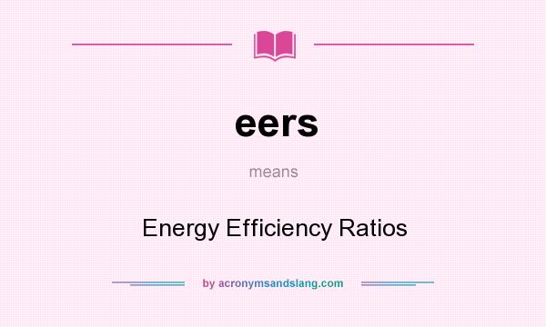 What does eers mean? It stands for Energy Efficiency Ratios