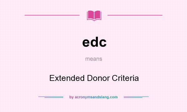 What does edc mean? It stands for Extended Donor Criteria