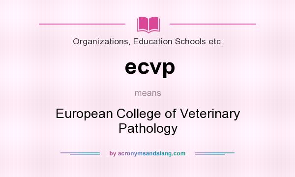 What does ecvp mean? It stands for European College of Veterinary Pathology