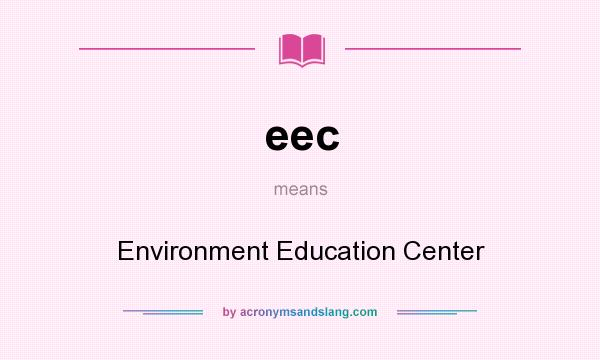 What does eec mean? It stands for Environment Education Center