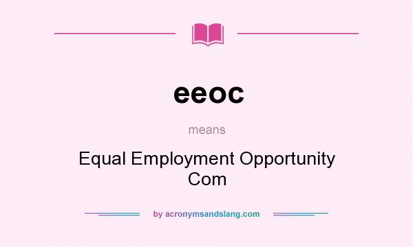 What does eeoc mean? It stands for Equal Employment Opportunity Com