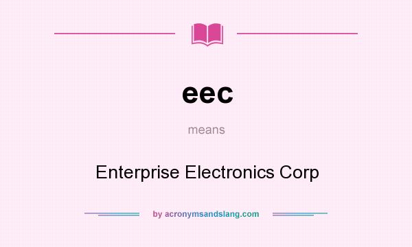 What does eec mean? It stands for Enterprise Electronics Corp