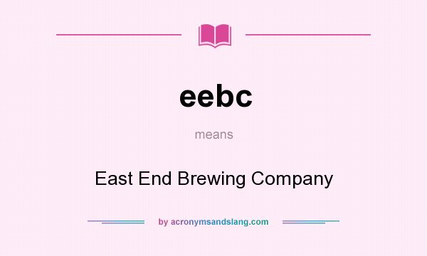 What does eebc mean? It stands for East End Brewing Company