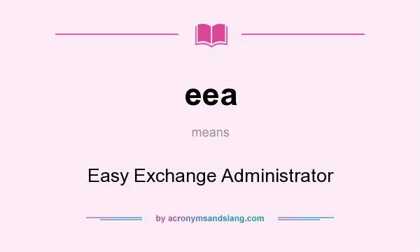 What does eea mean? It stands for Easy Exchange Administrator