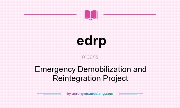 What does edrp mean? It stands for Emergency Demobilization and Reintegration Project