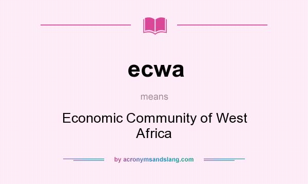 What does ecwa mean? It stands for Economic Community of West Africa