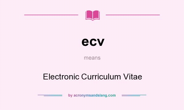 What does ecv mean? It stands for Electronic Curriculum Vitae