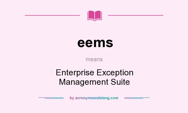 What does eems mean? It stands for Enterprise Exception Management Suite